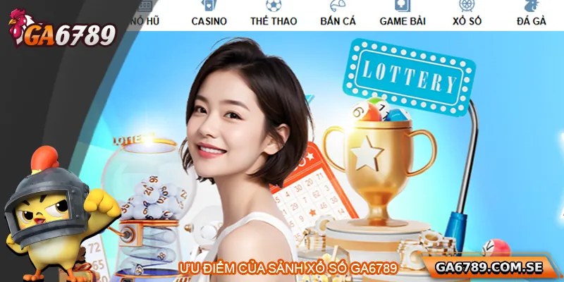 Xổ Số Ga6789 – Trải Nghiệm Xổ Số Trực Tuyến Đỉnh Cao 3 Điểm mạnh của sảnh xổ số Ga6789