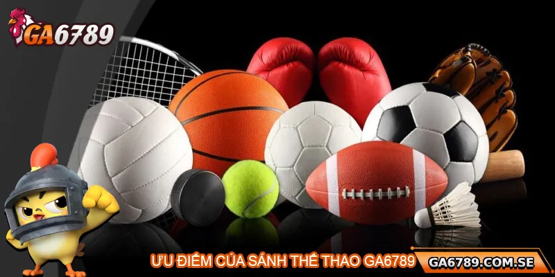 Thể Thao Ga6789 Cá Cược Đa Dạng, Uy Tín Và Hấp Dẫn 3 Điểm nổi bật của cá cược thể thao Ga6789