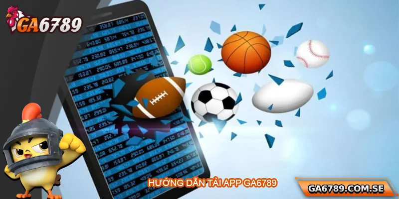 Tải App Ga6789 – Trải Nghiệm Cá Cược Mượt Mà Trên Di Động 2 Hướng dẫn cài đặt app trên hệ điều hành Android và iOS