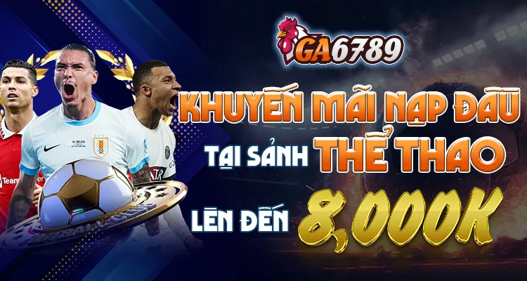 Khuyến mãi nạp đầu tại sảnh thể thao lên đến 8 triệu