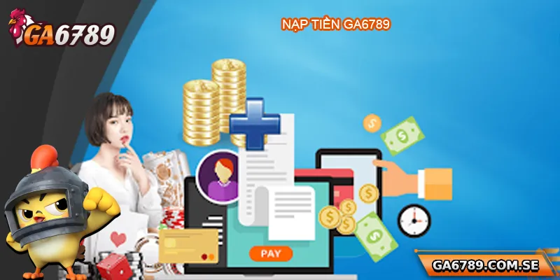 Nạp Tiền Ga6789 Siêu Dễ Dàng, An Toàn Và Nhanh Chóng 3 Nạp Tiền Ga6789 Siêu Dễ Dàng, An Toàn Và Nhanh Chóng
