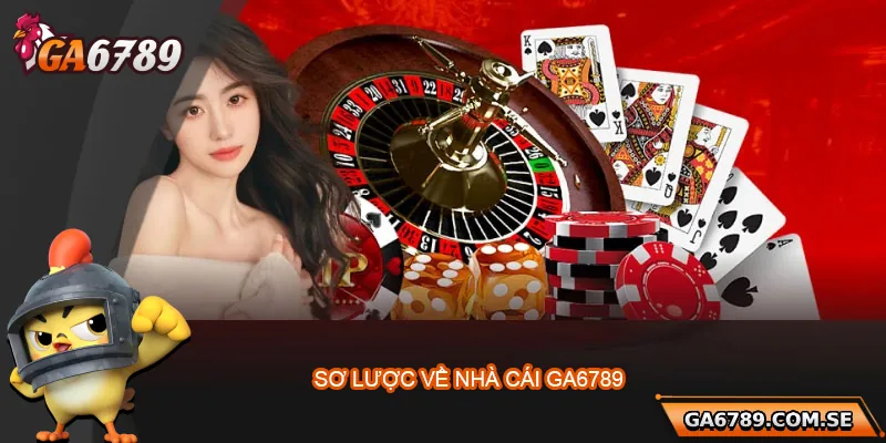 Casino Ga6789 – Đẳng Cấp Sòng Bài Trực Tuyến Top 1 1 Tổng quan về nhà cái Ga6789